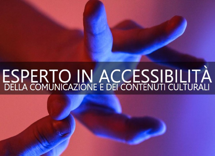 Master su Accessibilità della comunicazione e dei contenuti culturali - II edizione