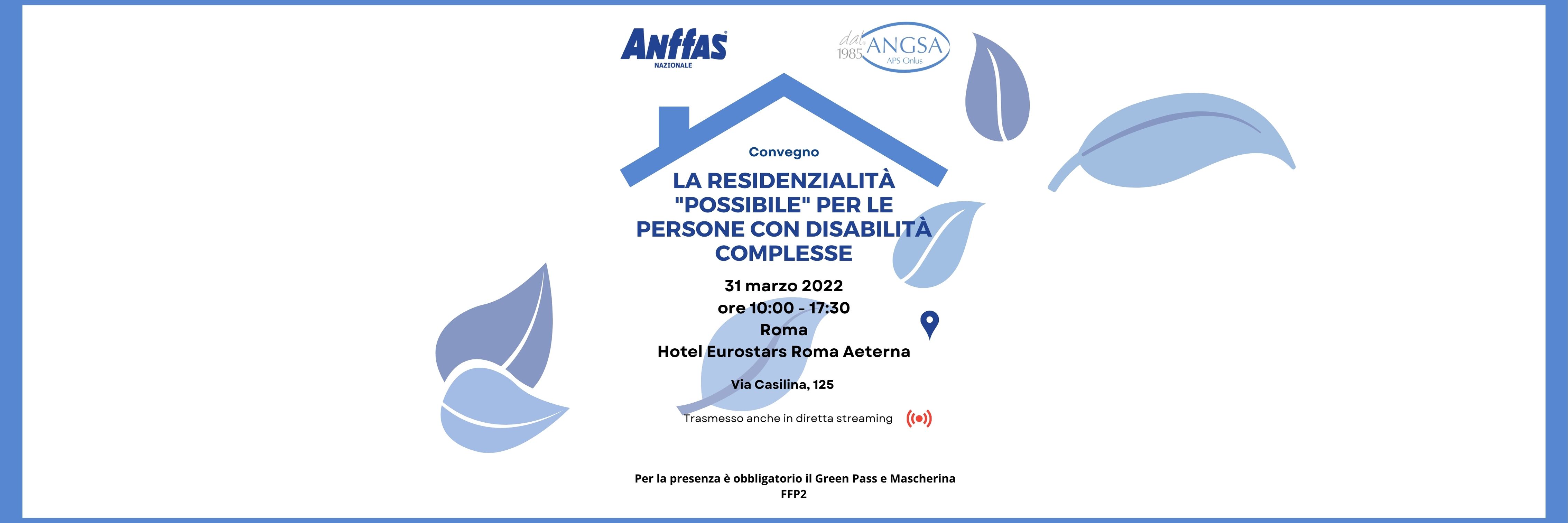 Convegno 31 marzo 2022 - La residenzialità “possibile” delle persone con disabilità complesse: Sinergia Anffas-Angsa