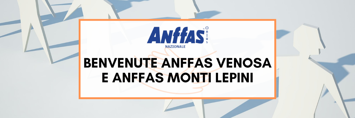 La grande famiglia Anffas si allarga ancora: benvenute Anffas Venosa e Anffas Monti Lepini!