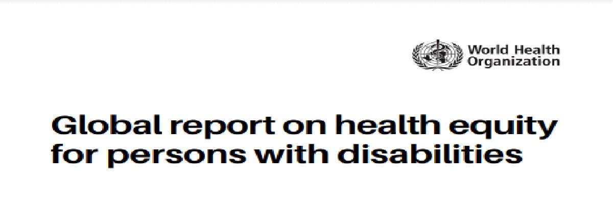 Global Report on Health Equity for Persons with Disabilities: pubblicato i Rapporto Globale sull'Equità Sanitaria per le persone con disabilità dell’OMS
